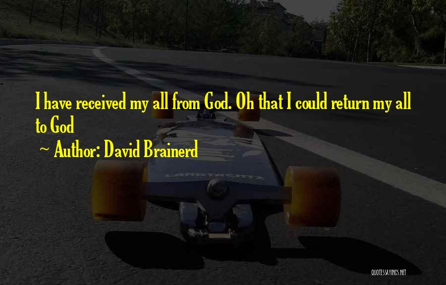 David Brainerd Quotes: I Have Received My All From God. Oh That I Could Return My All To God