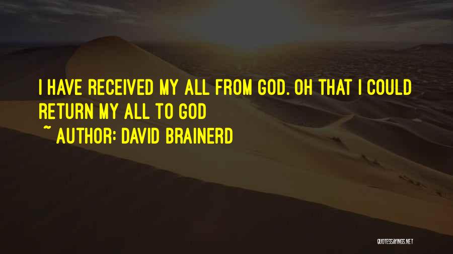 David Brainerd Quotes: I Have Received My All From God. Oh That I Could Return My All To God