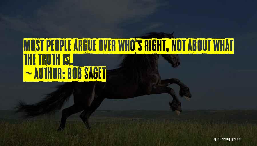 Bob Saget Quotes: Most People Argue Over Who's Right, Not About What The Truth Is.