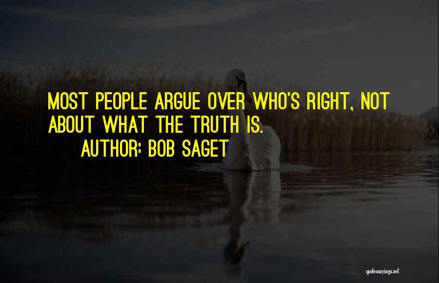 Bob Saget Quotes: Most People Argue Over Who's Right, Not About What The Truth Is.