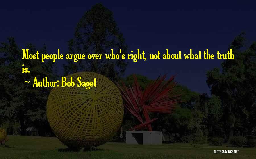 Bob Saget Quotes: Most People Argue Over Who's Right, Not About What The Truth Is.