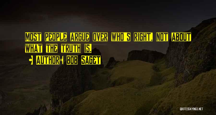 Bob Saget Quotes: Most People Argue Over Who's Right, Not About What The Truth Is.