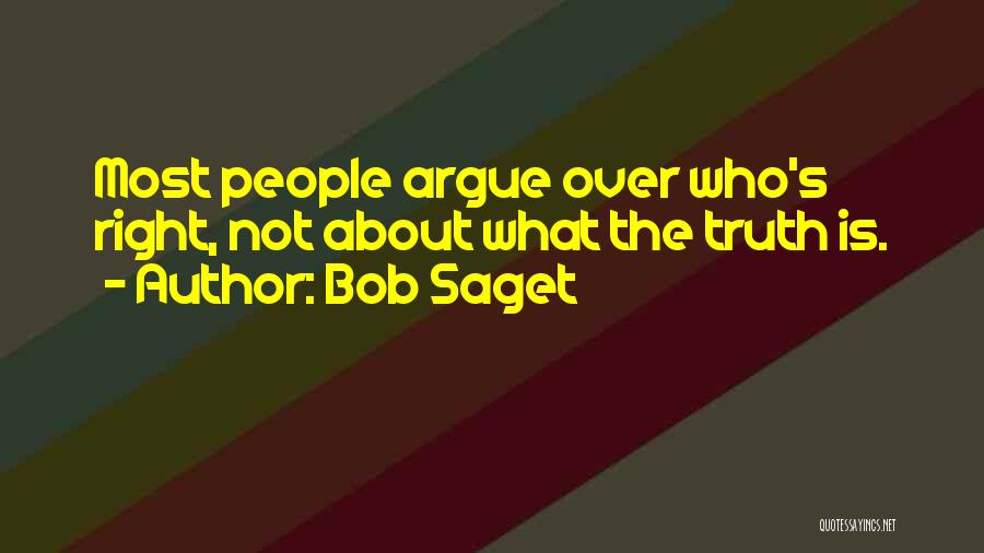 Bob Saget Quotes: Most People Argue Over Who's Right, Not About What The Truth Is.