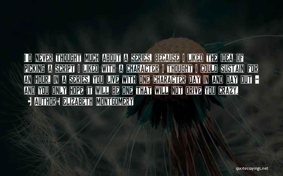 Elizabeth Montgomery Quotes: I'd Never Thought Much About A Series, Because I Liked The Idea Of Picking A Script I Liked With A