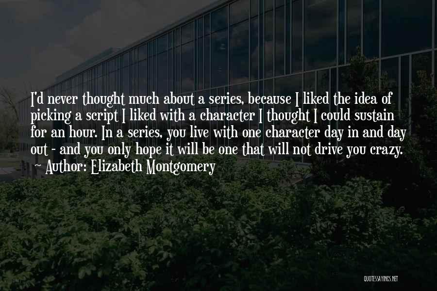Elizabeth Montgomery Quotes: I'd Never Thought Much About A Series, Because I Liked The Idea Of Picking A Script I Liked With A