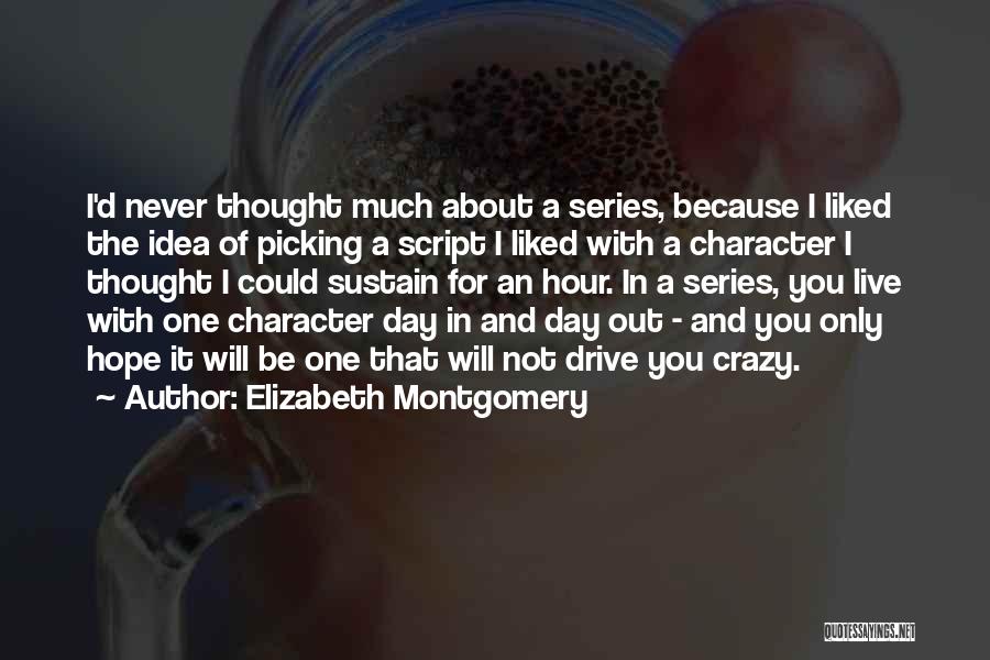 Elizabeth Montgomery Quotes: I'd Never Thought Much About A Series, Because I Liked The Idea Of Picking A Script I Liked With A