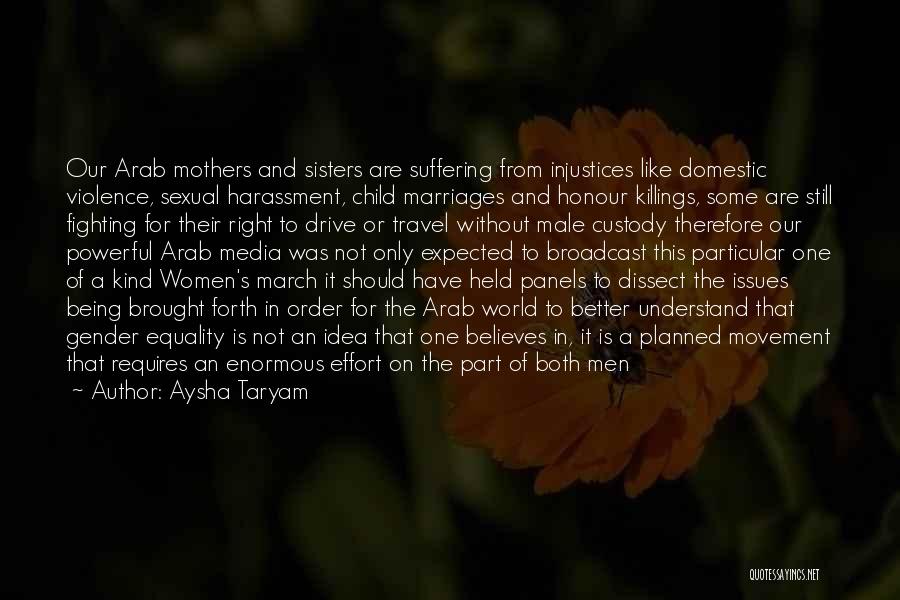 Aysha Taryam Quotes: Our Arab Mothers And Sisters Are Suffering From Injustices Like Domestic Violence, Sexual Harassment, Child Marriages And Honour Killings, Some