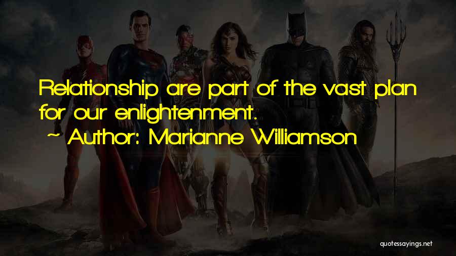 Marianne Williamson Quotes: Relationship Are Part Of The Vast Plan For Our Enlightenment.