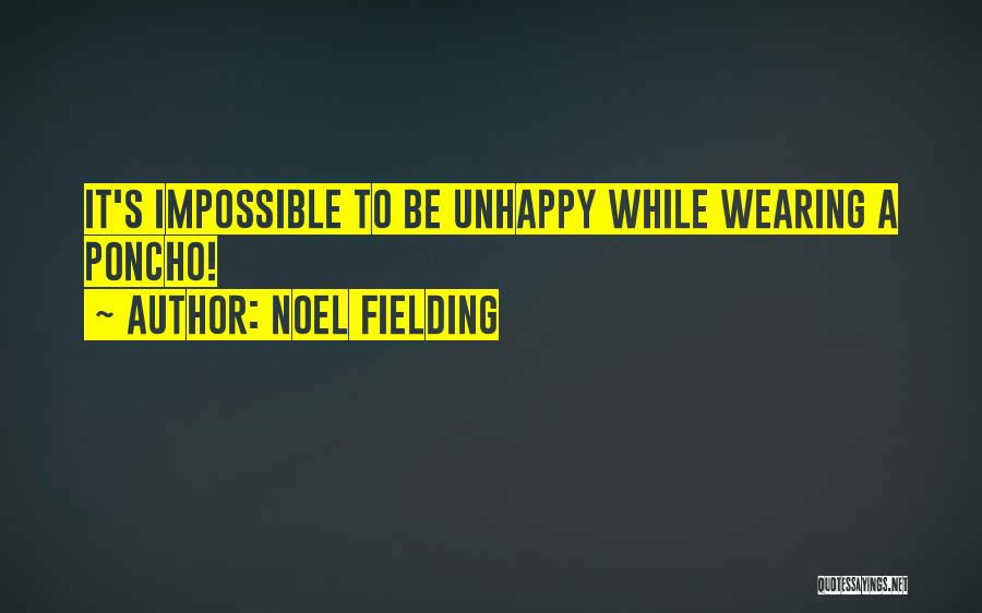 Noel Fielding Quotes: It's Impossible To Be Unhappy While Wearing A Poncho!