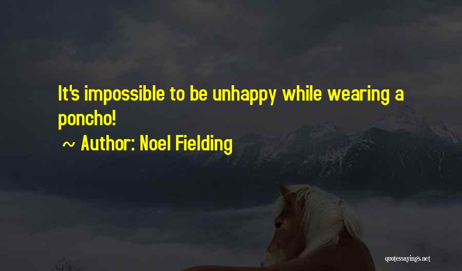 Noel Fielding Quotes: It's Impossible To Be Unhappy While Wearing A Poncho!