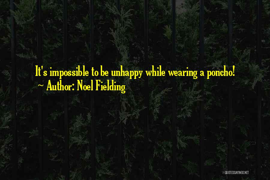 Noel Fielding Quotes: It's Impossible To Be Unhappy While Wearing A Poncho!