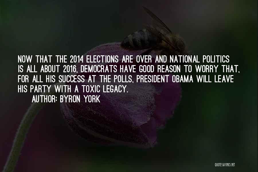 Byron York Quotes: Now That The 2014 Elections Are Over And National Politics Is All About 2016, Democrats Have Good Reason To Worry