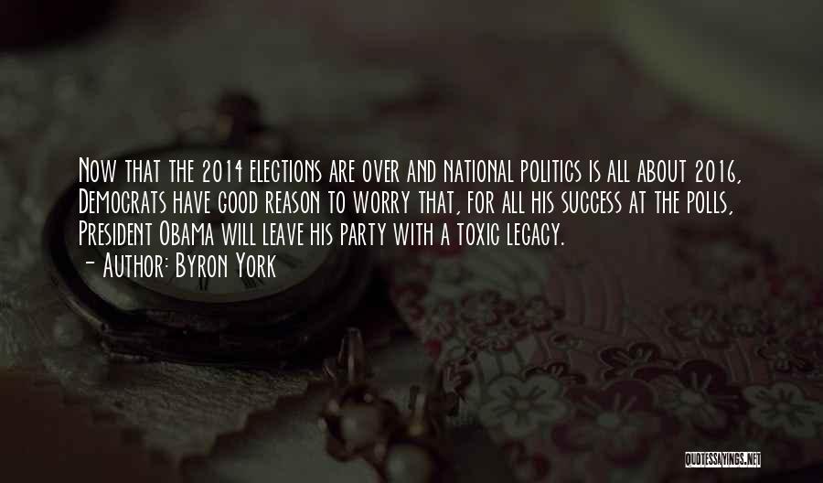 Byron York Quotes: Now That The 2014 Elections Are Over And National Politics Is All About 2016, Democrats Have Good Reason To Worry