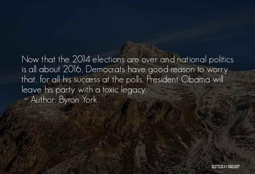 Byron York Quotes: Now That The 2014 Elections Are Over And National Politics Is All About 2016, Democrats Have Good Reason To Worry