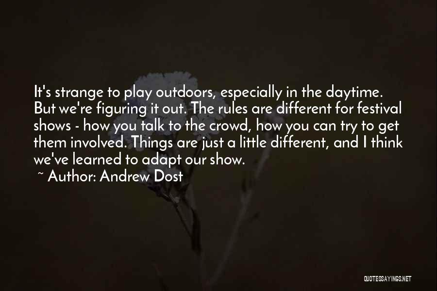Andrew Dost Quotes: It's Strange To Play Outdoors, Especially In The Daytime. But We're Figuring It Out. The Rules Are Different For Festival