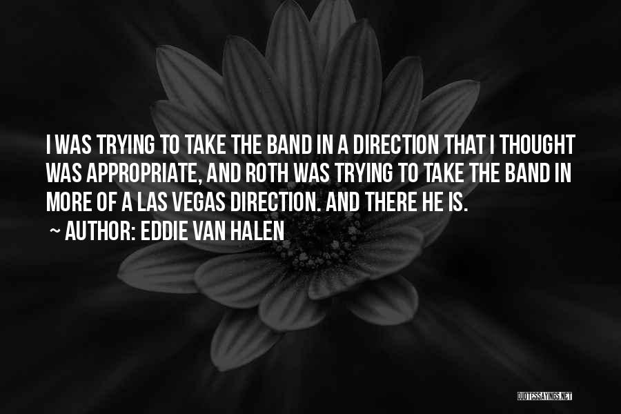 Eddie Van Halen Quotes: I Was Trying To Take The Band In A Direction That I Thought Was Appropriate, And Roth Was Trying To