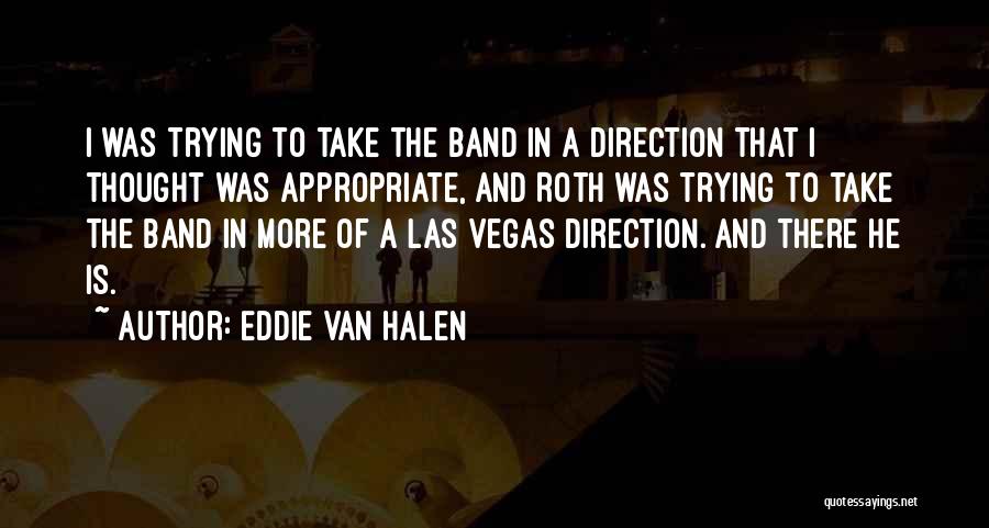 Eddie Van Halen Quotes: I Was Trying To Take The Band In A Direction That I Thought Was Appropriate, And Roth Was Trying To