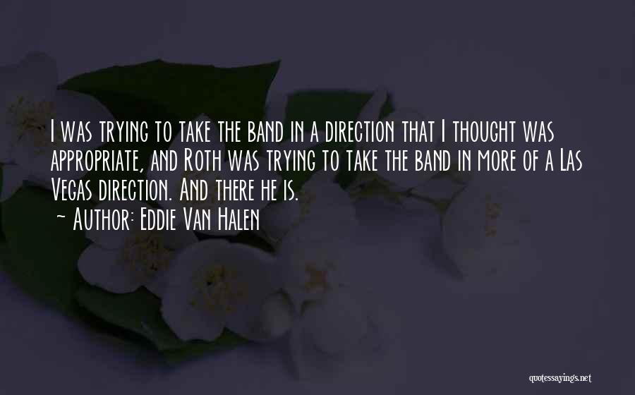 Eddie Van Halen Quotes: I Was Trying To Take The Band In A Direction That I Thought Was Appropriate, And Roth Was Trying To