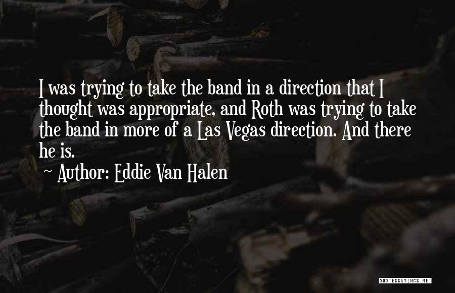 Eddie Van Halen Quotes: I Was Trying To Take The Band In A Direction That I Thought Was Appropriate, And Roth Was Trying To