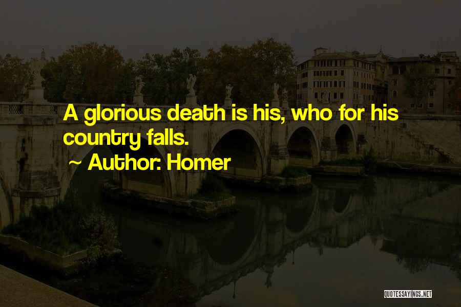 Homer Quotes: A Glorious Death Is His, Who For His Country Falls.