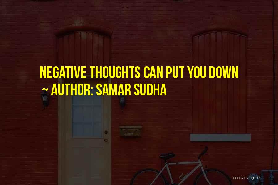 Samar Sudha Quotes: Negative Thoughts Can Put You Down