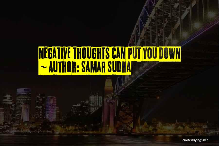 Samar Sudha Quotes: Negative Thoughts Can Put You Down
