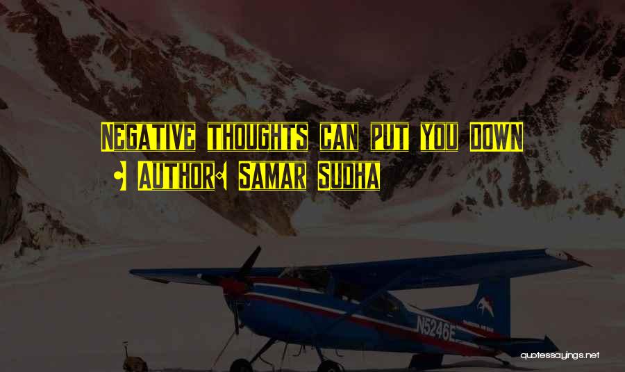 Samar Sudha Quotes: Negative Thoughts Can Put You Down