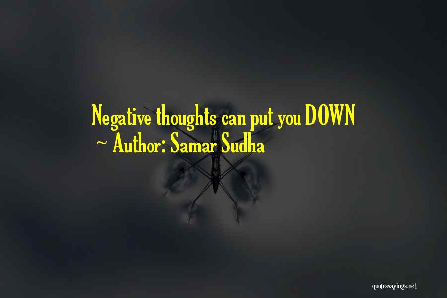 Samar Sudha Quotes: Negative Thoughts Can Put You Down