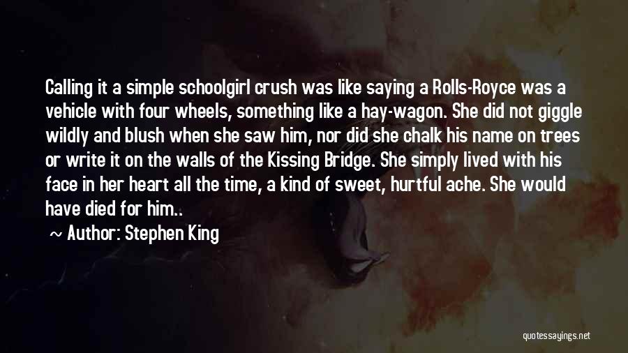 Stephen King Quotes: Calling It A Simple Schoolgirl Crush Was Like Saying A Rolls-royce Was A Vehicle With Four Wheels, Something Like A