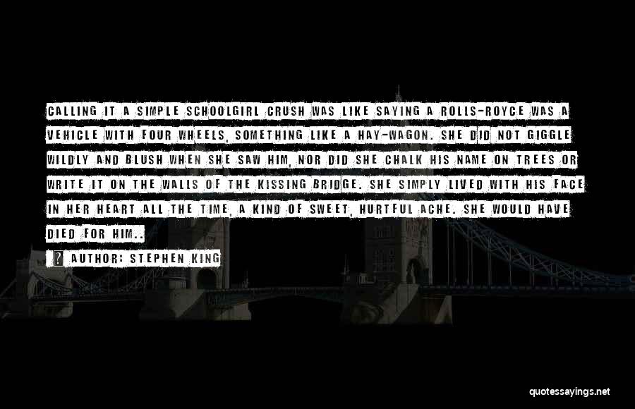 Stephen King Quotes: Calling It A Simple Schoolgirl Crush Was Like Saying A Rolls-royce Was A Vehicle With Four Wheels, Something Like A