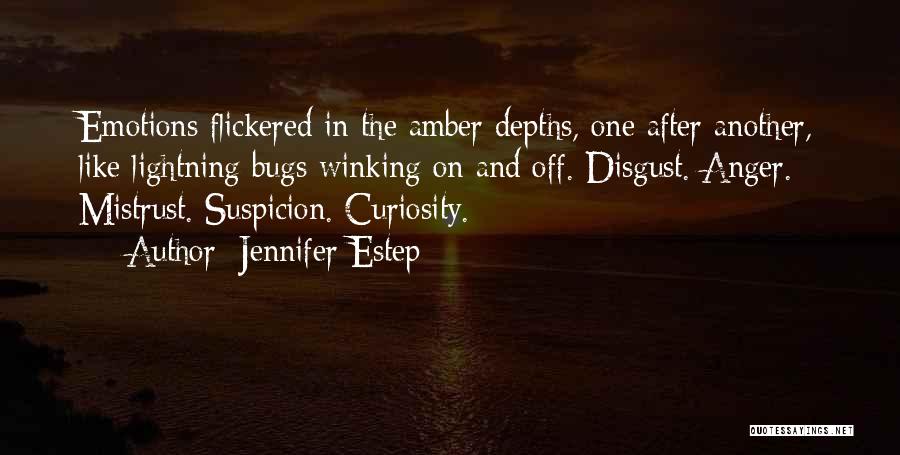 Jennifer Estep Quotes: Emotions Flickered In The Amber Depths, One After Another, Like Lightning Bugs Winking On And Off. Disgust. Anger. Mistrust. Suspicion.