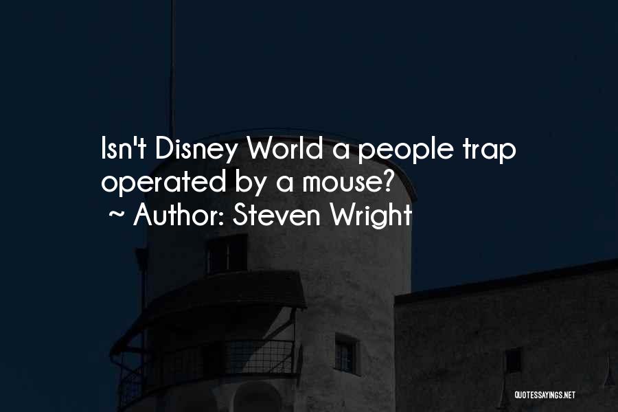 Steven Wright Quotes: Isn't Disney World A People Trap Operated By A Mouse?