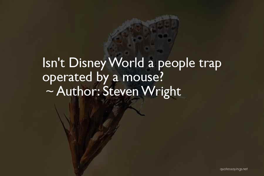 Steven Wright Quotes: Isn't Disney World A People Trap Operated By A Mouse?