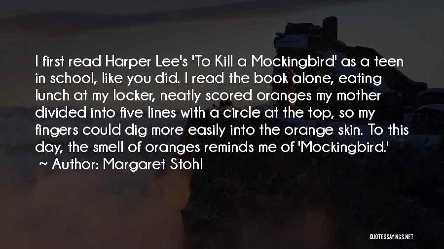 Margaret Stohl Quotes: I First Read Harper Lee's 'to Kill A Mockingbird' As A Teen In School, Like You Did. I Read The