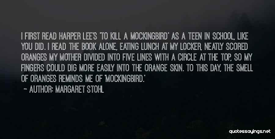 Margaret Stohl Quotes: I First Read Harper Lee's 'to Kill A Mockingbird' As A Teen In School, Like You Did. I Read The