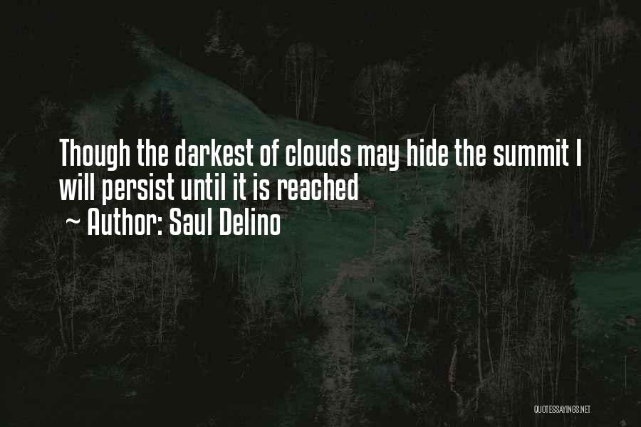 Saul Delino Quotes: Though The Darkest Of Clouds May Hide The Summit I Will Persist Until It Is Reached