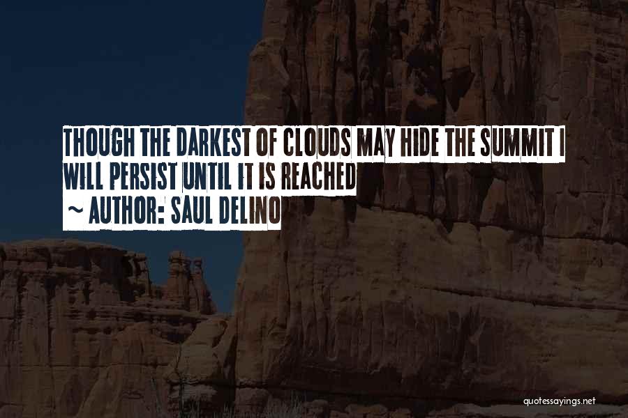 Saul Delino Quotes: Though The Darkest Of Clouds May Hide The Summit I Will Persist Until It Is Reached