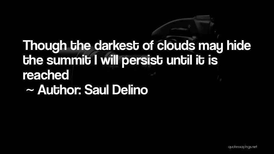 Saul Delino Quotes: Though The Darkest Of Clouds May Hide The Summit I Will Persist Until It Is Reached