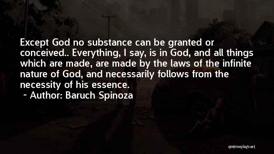 Baruch Spinoza Quotes: Except God No Substance Can Be Granted Or Conceived.. Everything, I Say, Is In God, And All Things Which Are