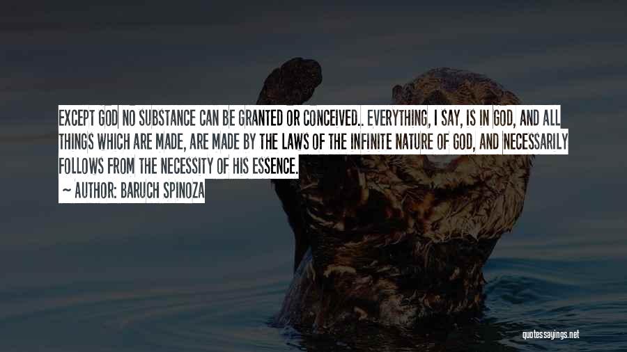 Baruch Spinoza Quotes: Except God No Substance Can Be Granted Or Conceived.. Everything, I Say, Is In God, And All Things Which Are
