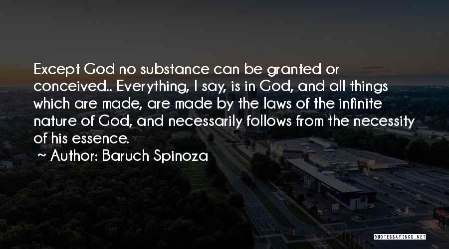 Baruch Spinoza Quotes: Except God No Substance Can Be Granted Or Conceived.. Everything, I Say, Is In God, And All Things Which Are