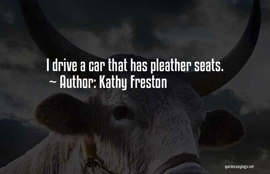 Kathy Freston Quotes: I Drive A Car That Has Pleather Seats.