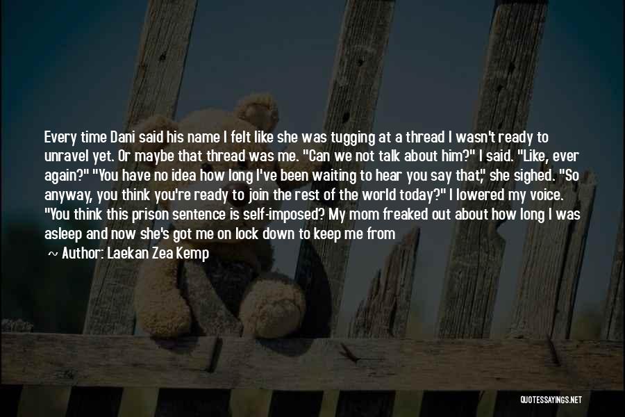 Laekan Zea Kemp Quotes: Every Time Dani Said His Name I Felt Like She Was Tugging At A Thread I Wasn't Ready To Unravel