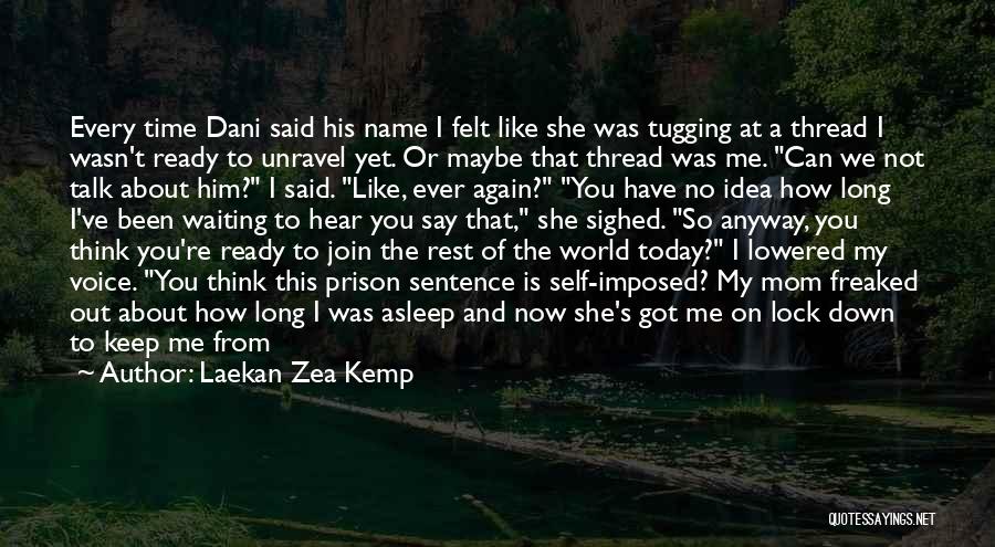 Laekan Zea Kemp Quotes: Every Time Dani Said His Name I Felt Like She Was Tugging At A Thread I Wasn't Ready To Unravel