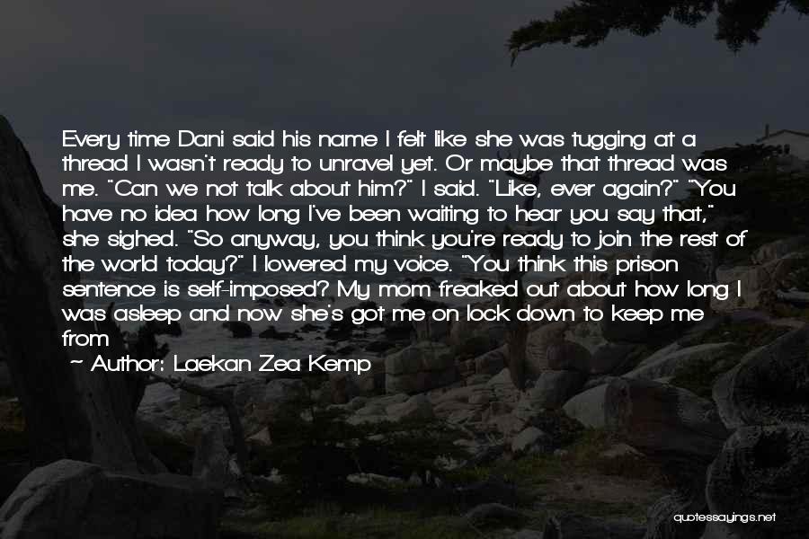Laekan Zea Kemp Quotes: Every Time Dani Said His Name I Felt Like She Was Tugging At A Thread I Wasn't Ready To Unravel