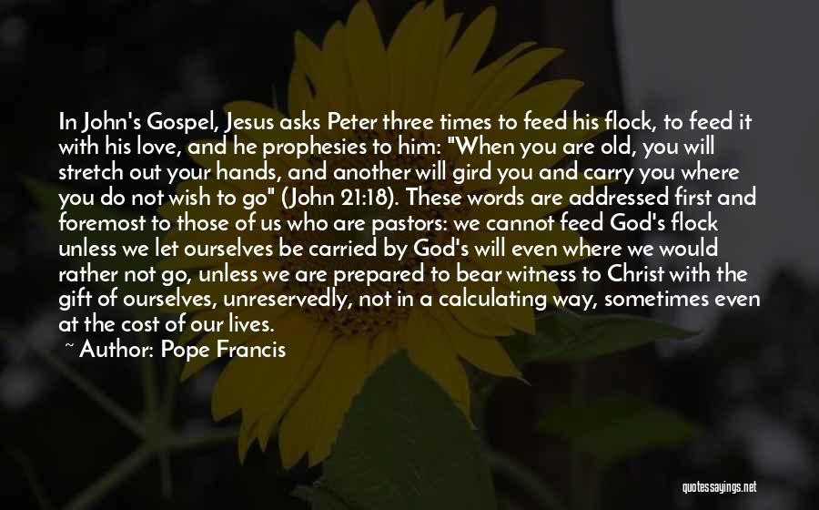 Pope Francis Quotes: In John's Gospel, Jesus Asks Peter Three Times To Feed His Flock, To Feed It With His Love, And He