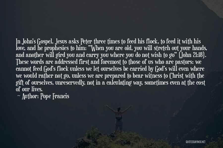 Pope Francis Quotes: In John's Gospel, Jesus Asks Peter Three Times To Feed His Flock, To Feed It With His Love, And He
