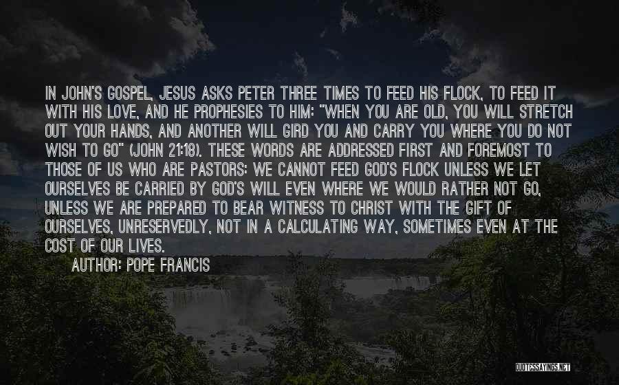 Pope Francis Quotes: In John's Gospel, Jesus Asks Peter Three Times To Feed His Flock, To Feed It With His Love, And He