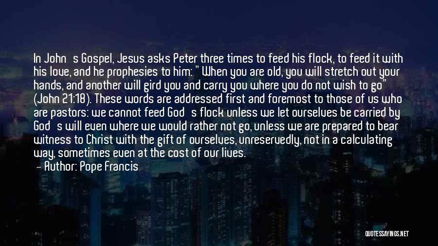 Pope Francis Quotes: In John's Gospel, Jesus Asks Peter Three Times To Feed His Flock, To Feed It With His Love, And He