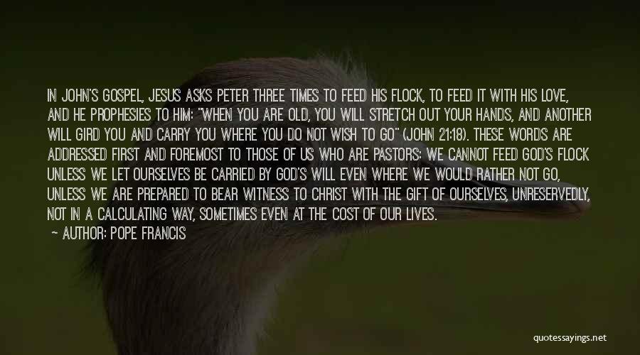 Pope Francis Quotes: In John's Gospel, Jesus Asks Peter Three Times To Feed His Flock, To Feed It With His Love, And He
